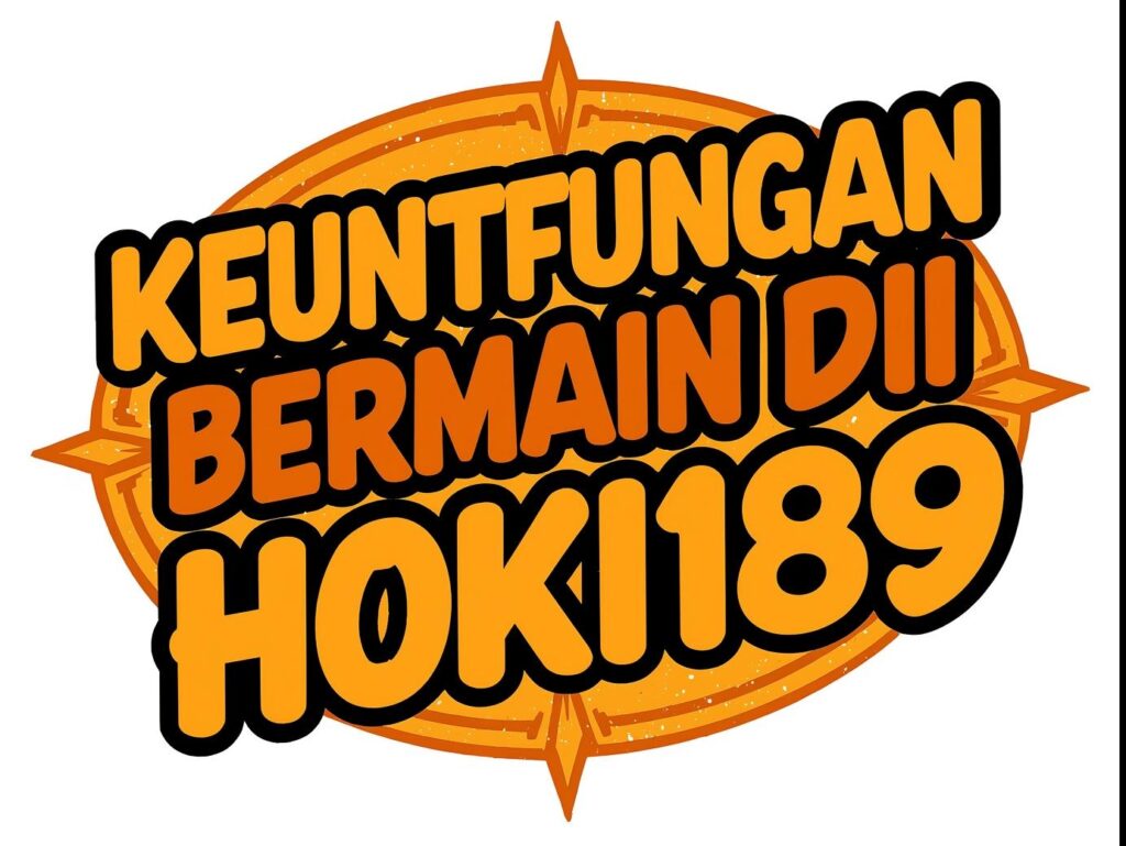 Keuntungan Bermain di HOKI189