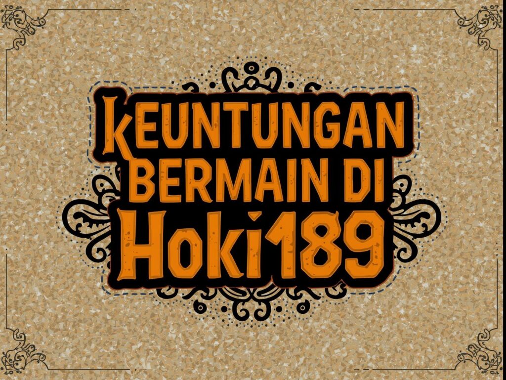 Keuntungan Bermain di HOKI189