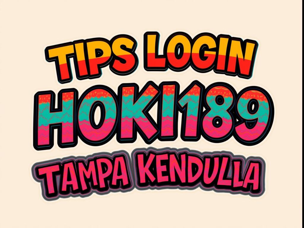Tips Login HOKI189 tanpa Kendala