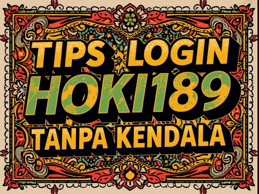 Tips Login HOKI189 tanpa Kendala